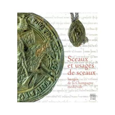 01 Sceaux et usages de sceaux : Images de la Champagne médiévale - Collectif - Publicité 01 Sceaux et usages de sceaux : Images de la Champagne médiévale - Collectif - Publicité