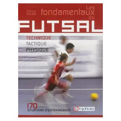Amphora Les fondamentaux du Futsal - Clément Galien - Publicité Amphora Les fondamentaux du Futsal - Clément Galien - Publicité