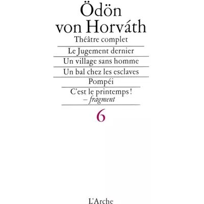 1 Théâtre complet, tome 6. Le Jugement dernier - Un village sans hommes - Pompéi ... - Odon von Horvath - Publicité 1 Théâtre complet, tome 6. Le Jugement dernier - Un village sans hommes - Pompéi ... - Odon von Horvath - Publicité