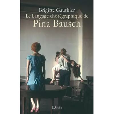 1 Le Langage chorégraphique de Pina Bausch - Brigitte Gauthier - Publicité 1 Le Langage chorégraphique de Pina Bausch - Brigitte Gauthier - Publicité