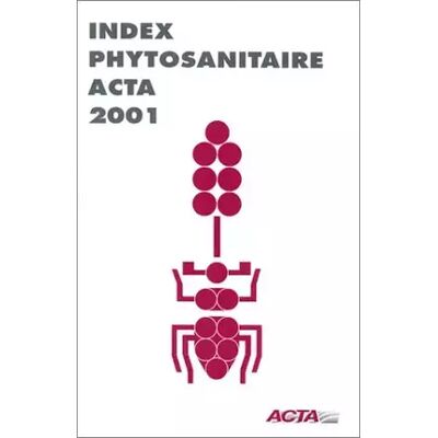 Index phytosanitaire ACTA: Edition 2001 - ACTA - Publicité Index phytosanitaire ACTA: Edition 2001 - ACTA - Publicité