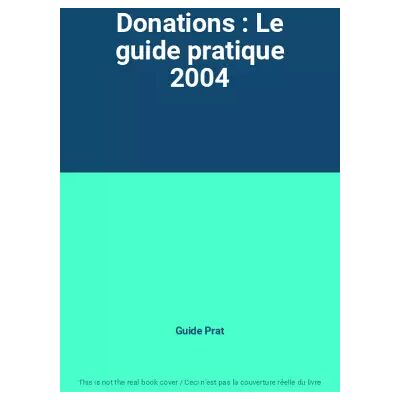 Nouvelle Donations : Le guide pratique 2004 - Guide Prat - Publicité Nouvelle Donations : Le guide pratique 2004 - Guide Prat - Publicité