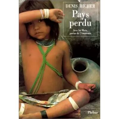 Pays perdu : Avec les Maïa, parias de l'Amazonie - Denis Richer - Publicité Pays perdu : Avec les Maïa, parias de l'Amazonie - Denis Richer - Publicité