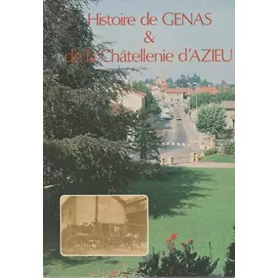 Histoire de Genas et de la châtellenie d'Azieu (Collection Histoire de notre ville) - Henri Chaintron, Guy Ibergay, Genas - Publicité Histoire de Genas et de la châtellenie d'Azieu (Collection Histoire de notre ville) - Henri Chaintron, Guy Ibergay, Genas - Publicité