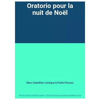 Oratorio pour la nuit de Noël - Marc Sabathier-Lévêque, Pablo Picasso - Publicité Oratorio pour la nuit de Noël - Marc Sabathier-Lévêque, Pablo Picasso - Publicité