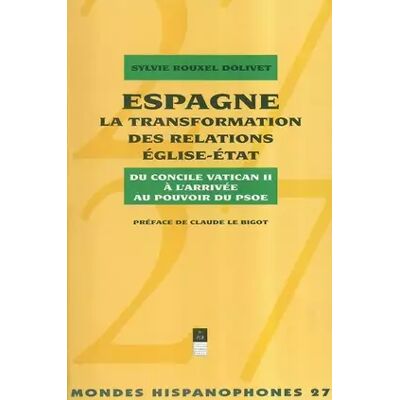 ESPAGNE LA TRANSFORMATION DES RELATIONS EGLISE ETAT - PUR - Publicité ESPAGNE LA TRANSFORMATION DES RELATIONS EGLISE ETAT - PUR - Publicité