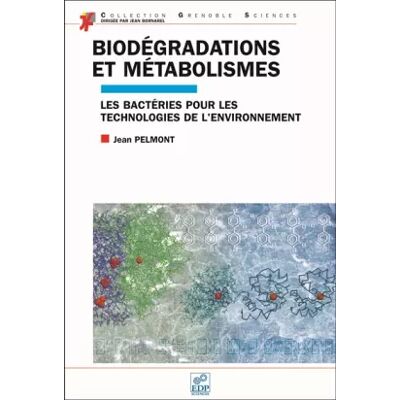 Biodégradations et métabolismes : Les bactéries pour les technologies de l'environnement - Jean Pelmont - Publicité Biodégradations et métabolismes : Les bactéries pour les technologies de l'environnement - Jean Pelmont - Publicité