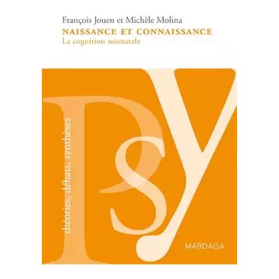 Naissance et connaissance: La cognition néonatale - François Jouen, Michèle Molina - Publicité Naissance et connaissance: La cognition néonatale - François Jouen, Michèle Molina - Publicité