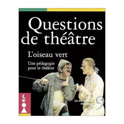 Question de théâtre, numéro 9 : L'oiseau vert - Théatre de la montagne magique - Publicité Question de théâtre, numéro 9 : L'oiseau vert - Théatre de la montagne magique - Publicité
