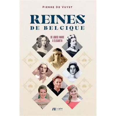 Illustrated Les Reines de Belgique : De Louise-Marie à Élisabeth - Pierre De Vuyst - Publicité Illustrated Les Reines de Belgique : De Louise-Marie à Élisabeth - Pierre De Vuyst - Publicité