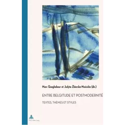 New Entre belgitude et postmodernité: Textes, thèmes et styles - Marc Quaghebeur - Publicité New Entre belgitude et postmodernité: Textes, thèmes et styles - Marc Quaghebeur - Publicité