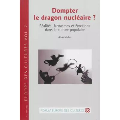 New Dompter le dragon nucléaire ?: Réalités, fantasmes et émotions dans la culture populaire - Alain Michel - Publicité New Dompter le dragon nucléaire ?: Réalités, fantasmes et émotions dans la culture populaire - Alain Michel - Publicité