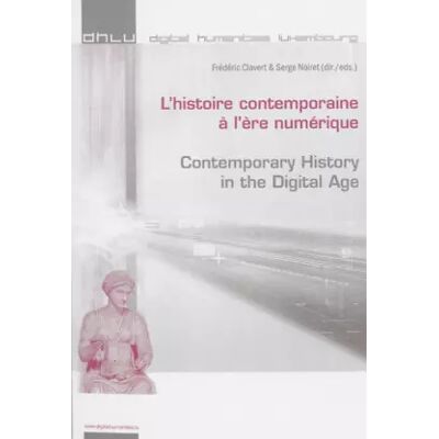 New L'histoire contemporaine à l'ère numérique - Contemporary History in the Digital Age - Frédéric Clavert - Publicité New L'histoire contemporaine à l'ère numérique - Contemporary History in the Digital Age - Frédéric Clavert - Publicité