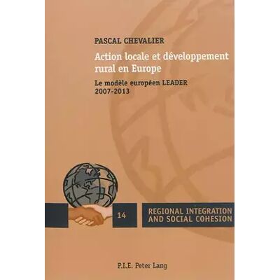 New Action locale et développement rural en Europe: Le modèle européen LEADER 2007-2013 - Pascal Chevalier - Publicité New Action locale et développement rural en Europe: Le modèle européen LEADER 2007-2013 - Pascal Chevalier - Publicité