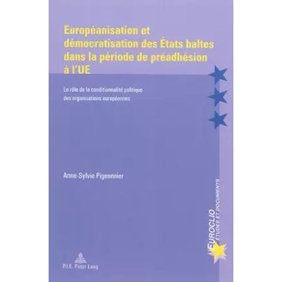 New Européanisation et démocratisation des États baltes dans la période de préadhésion à l'UE: Le rôle de la conditionnalité politique des organ - Anne-Sophie Pigeonnier - Publicité New Européanisation et démocratisation des États baltes dans la période de préadhésion à l'UE: Le rôle de la conditionnalité politique des organ - Anne-Sophie Pigeonnier - Publicité