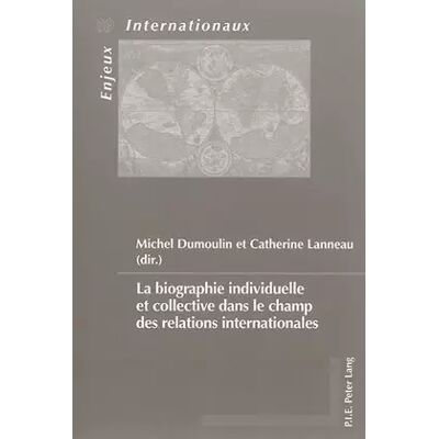 New La biographie individuelle et collective dans le champ des relations internationales - Michel Dumoulin - Publicité New La biographie individuelle et collective dans le champ des relations internationales - Michel Dumoulin - Publicité