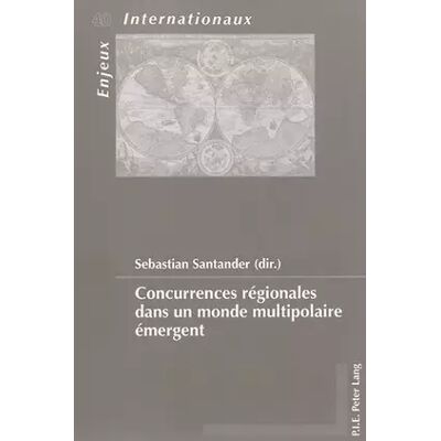 New Concurrences régionales dans un monde multipolaire émergent - Sebastian Santander - Publicité New Concurrences régionales dans un monde multipolaire émergent - Sebastian Santander - Publicité