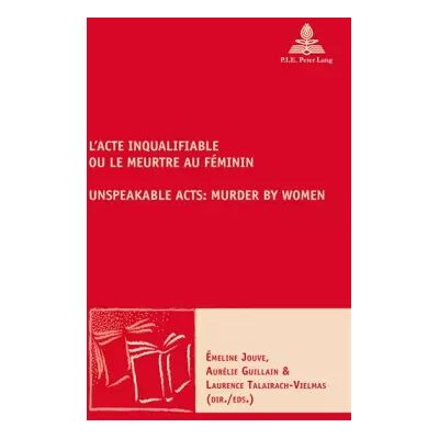 New L'Acte inqualifiable, ou le meurtre au féminin Unspeakable Acts: Murder by Women - Émeline Jouve - Publicité New L'Acte inqualifiable, ou le meurtre au féminin Unspeakable Acts: Murder by Women - Émeline Jouve - Publicité