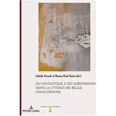 New Du fantastique à ses subversions dans la littérature belge francophone - Isabelle Moreels, Renata Bizek-Tatara - Publicité New Du fantastique à ses subversions dans la littérature belge francophone - Isabelle Moreels, Renata Bizek-Tatara - Publicité