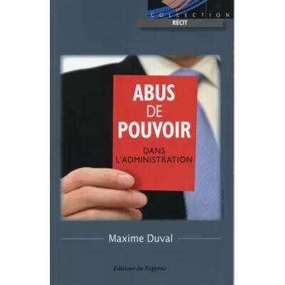 Abus de pouvoir dans l'administration - Maxime Duval - Publicité Abus de pouvoir dans l'administration - Maxime Duval - Publicité