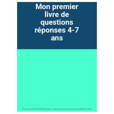 Mon premier livre de questions réponses 4-7 ans - Publicité Mon premier livre de questions réponses 4-7 ans - Publicité