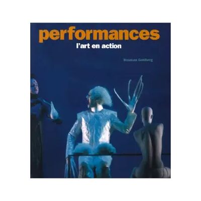 Performances. L'art en action - RoseLee Goldberg - Publicité Performances. L'art en action - RoseLee Goldberg - Publicité