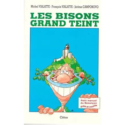 Les bisons grand teint. Le petit manuel drôle et insolite de Besançon - Publicité Les bisons grand teint. Le petit manuel drôle et insolite de Besançon - Publicité