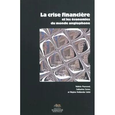 La crise financière et les économies du monde anglophone - Valérie Peyronel, Catherine Coron, Régine Hollander, Collectif - Publicité La crise financière et les économies du monde anglophone - Valérie Peyronel, Catherine Coron, Régine Hollander, Collectif - Publicité