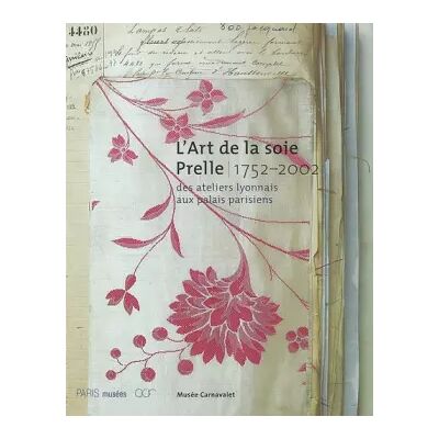 01 L'art de la soie Prelle 1752-2002. Des ateliers lyonnais aux palais parisiens - Collectif - Publicité 01 L'art de la soie Prelle 1752-2002. Des ateliers lyonnais aux palais parisiens - Collectif - Publicité