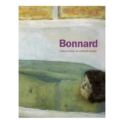 01 Pierre Bonnard: L'oeuvre d'art, un arrêt du temps - Bernard Arnault, Collectif, Bertrand Delanoë - Publicité 01 Pierre Bonnard: L'oeuvre d'art, un arrêt du temps - Bernard Arnault, Collectif, Bertrand Delanoë - Publicité