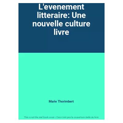 L'evenement litteraire: Une nouvelle culture livre - Marie Thorimbert - Publicité L'evenement litteraire: Une nouvelle culture livre - Marie Thorimbert - Publicité