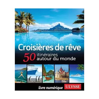 Illustrated Croisières de rêve 50 itinéraires autour du monde - Collectif - Publicité Illustrated Croisières de rêve 50 itinéraires autour du monde - Collectif - Publicité