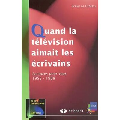 Quand la télévision aimait les écrivains : Lectures pour tous (1953-1968) - Sophie de Closets - Publicité Quand la télévision aimait les écrivains : Lectures pour tous (1953-1968) - Sophie de Closets - Publicité