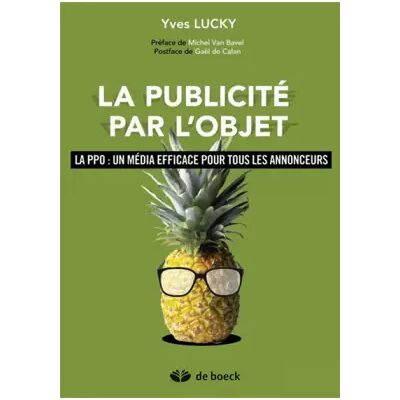 1 La publicité par l'objet: La PPO : un média efficace pour tous les annonceurs - Yves Lucky, Michel Van Bavel, Gaël de Calan - Publicité 1 La publicité par l'objet: La PPO : un média efficace pour tous les annonceurs - Yves Lucky, Michel Van Bavel, Gaël de Calan - Publicité