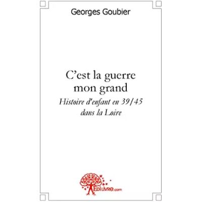 Edilivre Edition Classique C'est la guerre mon grand - Georges Goubier - Publicité Edilivre Edition Classique C'est la guerre mon grand - Georges Goubier - Publicité