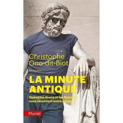 La minute antique: Quand les Grecs et les Romains nous racontent notre époque - Christophe Ono-dit-Biot - Publicité La minute antique: Quand les Grecs et les Romains nous racontent notre époque - Christophe Ono-dit-Biot - Publicité