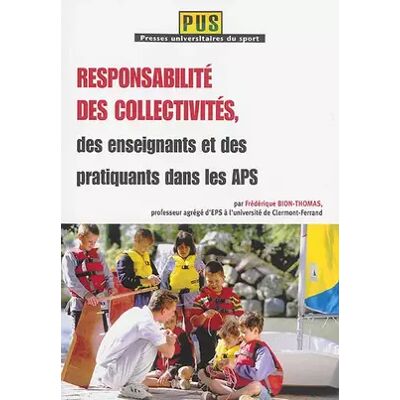 Responsabilités des collectivités, des enseignants et des pratiquants dans les APS - Mme Frédérique Thomas - Publicité Responsabilités des collectivités, des enseignants et des pratiquants dans les APS - Mme Frédérique Thomas - Publicité