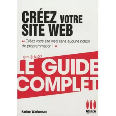5e édition COMPLET CREEZ VOTRE SITE WEB 5EME ED. - Karine Warbesson - Publicité 5e édition COMPLET CREEZ VOTRE SITE WEB 5EME ED. - Karine Warbesson - Publicité