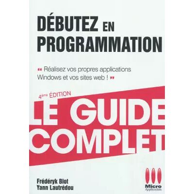 4e édition COMPLET DEBUTEZ EN PROGRAMMATION - Frédéryk Blot, Yann Lautrédou - Publicité 4e édition COMPLET DEBUTEZ EN PROGRAMMATION - Frédéryk Blot, Yann Lautrédou - Publicité