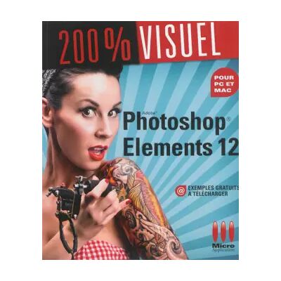 200% VISUEL PHOTOSHOP ELEMENTS 12 - Nicolas Boudier-Ducloy - Publicité 200% VISUEL PHOTOSHOP ELEMENTS 12 - Nicolas Boudier-Ducloy - Publicité