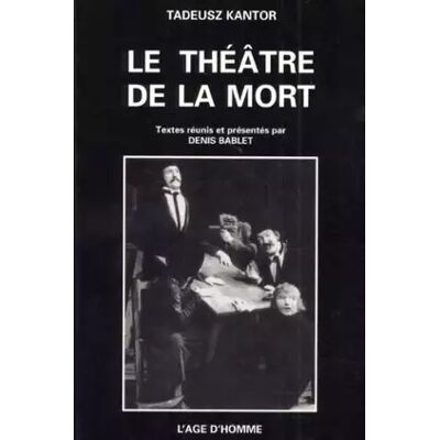 Le Théâtre de la mort - Tadeusz Kantor - Publicité Le Théâtre de la mort - Tadeusz Kantor - Publicité