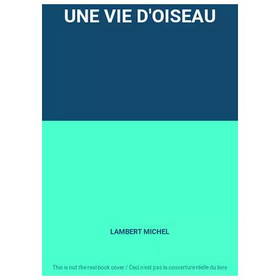 UNE VIE D'OISEAU - LAMBERT MICHEL - Publicité UNE VIE D'OISEAU - LAMBERT MICHEL - Publicité
