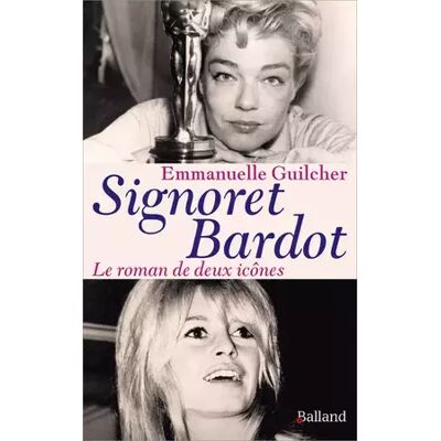 Signoret Bardot: Deux icônes à la française - Emmanuelle Guilcher - Publicité Signoret Bardot: Deux icônes à la française - Emmanuelle Guilcher - Publicité