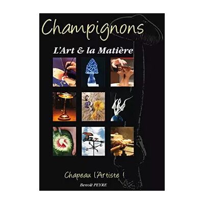 Illustrated Champignons, l'art et la matière: Chapeau l'artiste ! - Benoît Peyre - Publicité Illustrated Champignons, l'art et la matière: Chapeau l'artiste ! - Benoît Peyre - Publicité