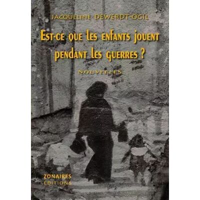 Est-ce que les enfants jouent pendant les guerres ? - Jacqueline Dewerdt-Ogil - Publicité Est-ce que les enfants jouent pendant les guerres ? - Jacqueline Dewerdt-Ogil - Publicité