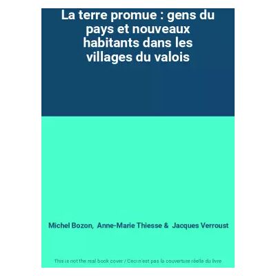 La terre promue : gens du pays et nouveaux habitants dans les villages du valois - Michel Bozon, Anne-Marie Thiesse, Jacques Verroust - Publicité La terre promue : gens du pays et nouveaux habitants dans les villages du valois - Michel Bozon, Anne-Marie Thiesse, Jacques Verroust - Publicité