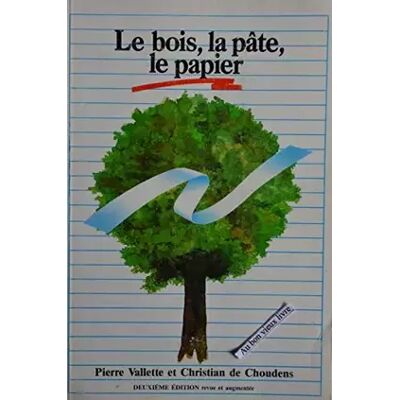 2e éd. Le Bois, la pâte, le papier - Pierre Vallette, Christian de Choudens - Publicité 2e éd. Le Bois, la pâte, le papier - Pierre Vallette, Christian de Choudens - Publicité