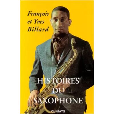 Histoires du saxophone - François Billard, Yves Billard - Publicité Histoires du saxophone - François Billard, Yves Billard - Publicité