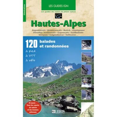 Hautes-Alpes : 120 balades et randonnées, à pied, à VTT, à vélo - Cartes Libris, Guide IGN - Publicité Hautes-Alpes : 120 balades et randonnées, à pied, à VTT, à vélo - Cartes Libris, Guide IGN - Publicité