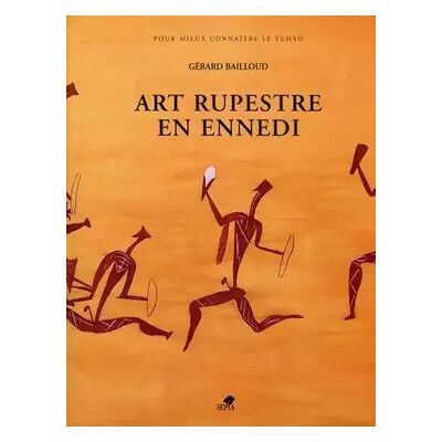 ART RUPESTRE EN ENNEDI - Gérard Bailloud - Publicité ART RUPESTRE EN ENNEDI - Gérard Bailloud - Publicité